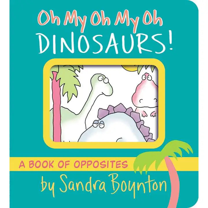Oh My Oh My Oh Dinosaurs! By Sandra Boynton